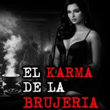 EL KARMA DE LA BRUJERIA | RELATOS DE BRUJERIA | RELATOS Y LEYENDAS DE TERROR