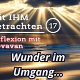 Wunder im Umgang — Mit IHM Betrachten – (17)