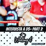 Wrestling It - Speciale - Intervista a D3 parte 2