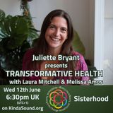 Sisterhood | Laura Mitchell & Melissa Amos on Transformative Health with Juliette Bryant