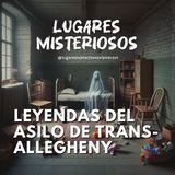 Leyendas del Asilo de Lunáticos de Trans-Allegheny