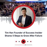 Tim Han Founder of Success Insider Shares 5 Steps to Grow After Failure