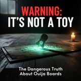 WARNING It's Not a Toy: The DANGEROUS Truth About Ouija Boards