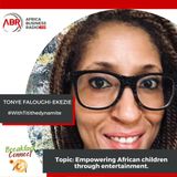 Empowering African Children Through Entertainment - Tonye Faloughi-Ekezie