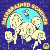 The Podpire Network Presents: Introducing Hairbrained Schemes!