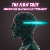 The Flow Code: Hacking Your Brain for Peak Performance