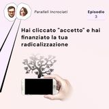 Hai cliccato "accetto" e hai finanziato la tua radicalizzazione