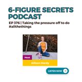 EP 376 | Taking the pressure off to do #allthethings
