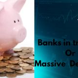 Banks in trouble or Massive Deception