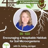 S5 - E22: Encouraging a Hospitable Habitat for Soil Microorganisms with Dr. Ashley Jernigan of Virginia Tech, Pt. II