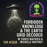 Forbidden Knowledge & The Earth Grid Decode – w/ Chris Mathieu & Michelle Whitney - 👽🛸TSP # 2259