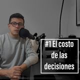 Episodio 1 - El costo de las decisiones