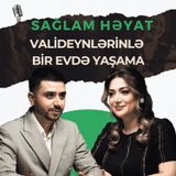 2 ailə bir evə sığmaz, valideynlərinlə niyə birgə qalmamalısan? | Əziz Hüseynov | Sağlam Həyat