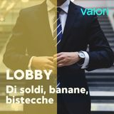 Lobby e05. Di soldi, banane, bistecche