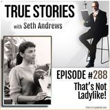 True Stories #288 - That's Not Ladylike!
