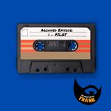 Archived Episode: 1 - Pilot