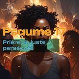 Psaumes 17 - Prière du juste persécuté - Christ Coffee Bible