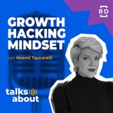 Growth Hacker Mindset - con Noemi Taccarelli - Marketing - #55