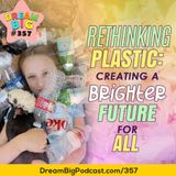 DB 357: Rethinking Plastic: Creating a Brighter Future for All