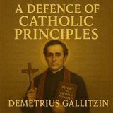 A Defense of Catholic Principles by Demetrius Gallitzin | Classic Apologetics Audiobook