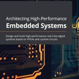 Architecting High-Performance Embedded Systems: Design and build high-performance real-time digital systems based on FPGAs