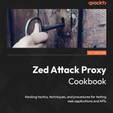 Zed Attack Proxy Cookbook: Hacking tactics, techniques, and procedures for testing web applications and APIs