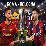 Roma-Bologna- orario, dove vederla e cosa aspettarsi dalla sfida di Europa League