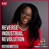 167: Christie Lindor | Welcome to the Reverse Industrial Revolution