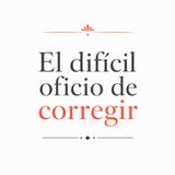 El difícil oficio de corregir. Voz del autor