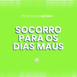 SOCORRO PARA OS DIAS MAUS // pr. Ronaldo Bezerra