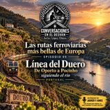 Las rutas ferroviarias más bellas de Europa - Episodio 09 - Línea del Duero — De Oporto a Pocinho siguiendo el río