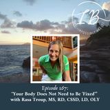 Episode 167: Rasa Troup, MS, RD, CSSD, LD, OLY- Your Body Does Not Need to Be 'Fixed'