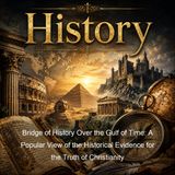 Bridge of History Over the Gulf of Time A Popular View of the Historical Evidence for the Truth of Christianity - Thomas Cooper