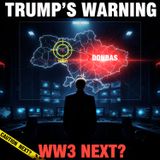 Trump’s WW3 Warning: NATO’s "Next Target" & The Donbas "Surrender" Plan