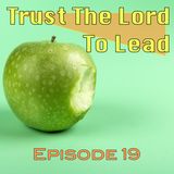 Episode 19 - Trust The Lord To Lead