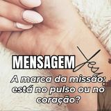 A marca da missão está no pulso ou no coração