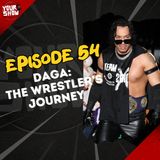 YOUR SHOW, Episode 54 - Daga: The Wrestler's Journey