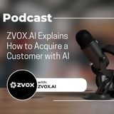 ZVOX.AI Explains How to Acquire a Customer with AI