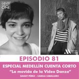EP81: Especial Medellín Cuenta Corto: LA MOVIDA DE LA VIDEO DANZA