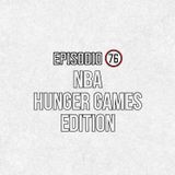 Ep 76- NBA Hunger Games Edition