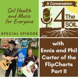 Episode 24 - Special: Soil Health and Music for Everyone with Ennis and Phil Carter of the FlipCharts Part II