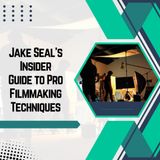 Jake Seal's Insider Guide to Pro Filmmaking Techniques