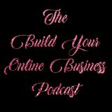 Episode 2 - Build Your Online Business Podcast