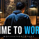 IT_S TIME TO WORK - Powerful Motivational Speech