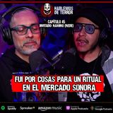 45 | Experiencia de TERROR en el mercado Sonora | Ft. Ramiro @rede