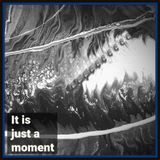 It is Just a Moment
