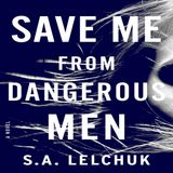 Saul Lelchuk - SAVE ME FROM DANGEROUS MEN