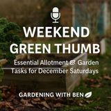 🎧 🌱 Weekend Green Thumb | Essential Allotment & Garden Tasks for December Saturdays