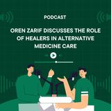 Oren Zarif Discusses the Role of Healers in Alternative Medicine Care