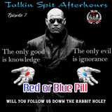 Talkin Spit After Hours Episode 7 - Red or Blue Pill
